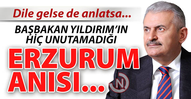 Yıldırım'ın unutamadığı Erzurum anısı...