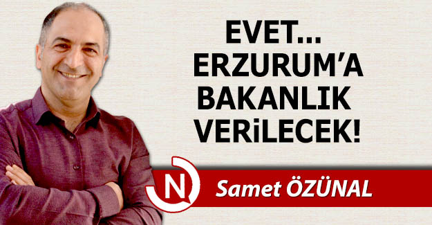 Erzurum'a bakanlık verilecek!..