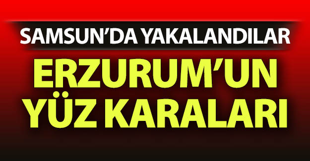 Erzurum'un yüz karaları!..