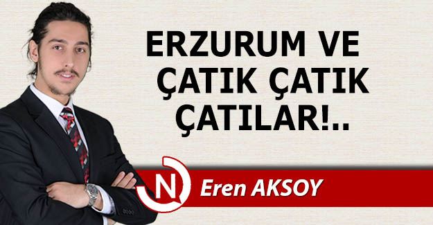 Erzurum ve çatık çatık çatılar!..