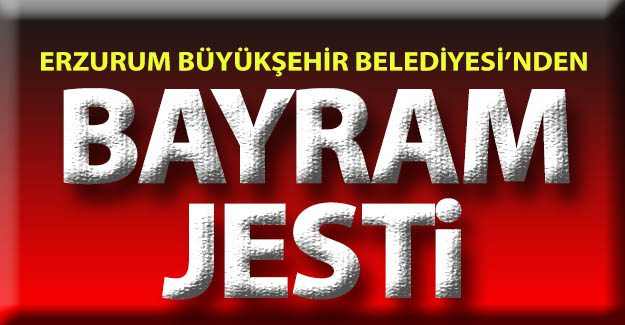 Büyükşehir'den Erzurum'a bayram jesti