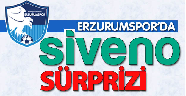Erzurumspor'da Siveno sürprizi!..