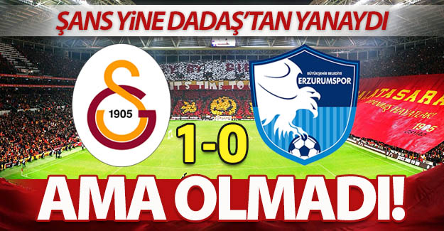 Şans yine Dadaş'tan yanaydı, ama!..