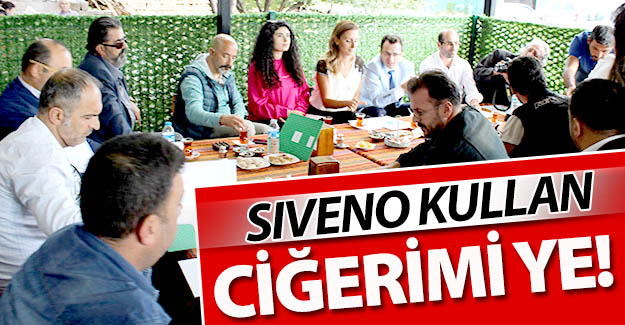 Siveno kullan, ciğerimi ye!..