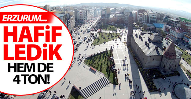 Erzurum tam 4 ton hafifledi!..