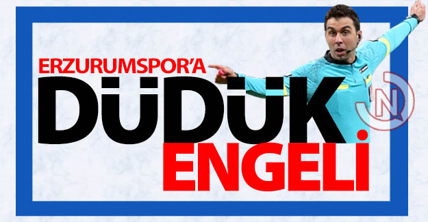 Erzurumspor'a düdük engeli!..
