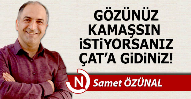 Gözünüz kamaşsın istiyorsanız, Çat'a gidin!..