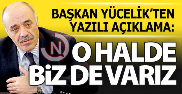 Yücelik: BİZ DE VARIZ!..