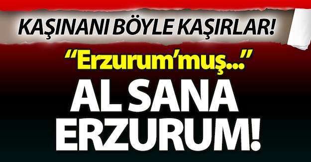 Al sana Erzurum!..