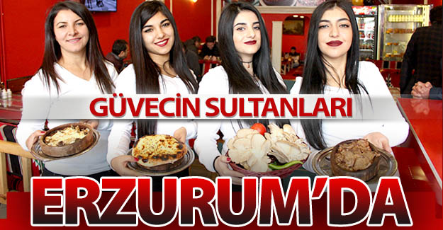 Güvecin Sultanları Erzurum'da!..