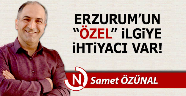 Erzurum'un 'özel' ilgiye ihtiyacı var!