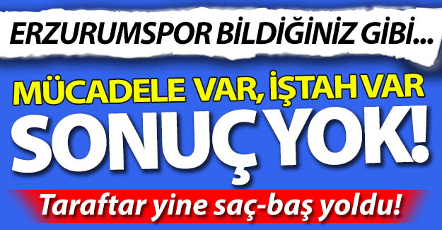 Erzurumspor bildiğiniz gibi!..