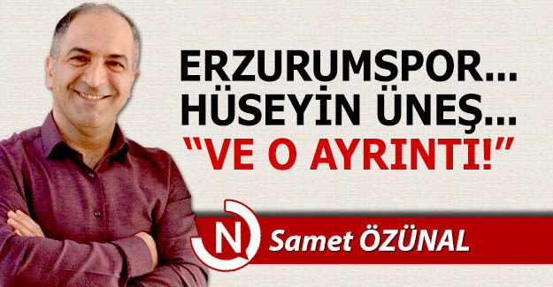Erzurumspor... Hüseyin Üneş... Ve o ayrıntı...