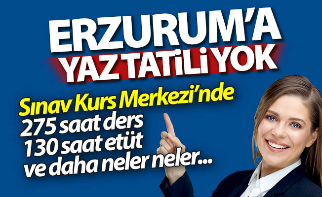 Erzurum'a bu yaz tatil yok!