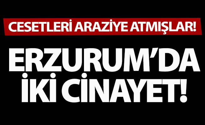 Erzurum'da iki cinayet! Erzurum'da iki cinayet!