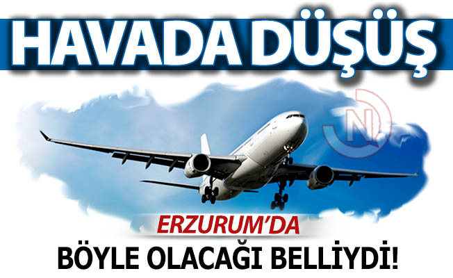 Havada düşüşü Erzurum yaşadı!
