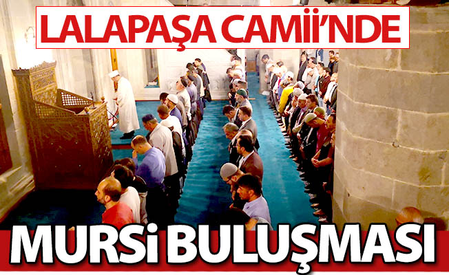 Lalapaşa Camii'nde Mursi buluşması