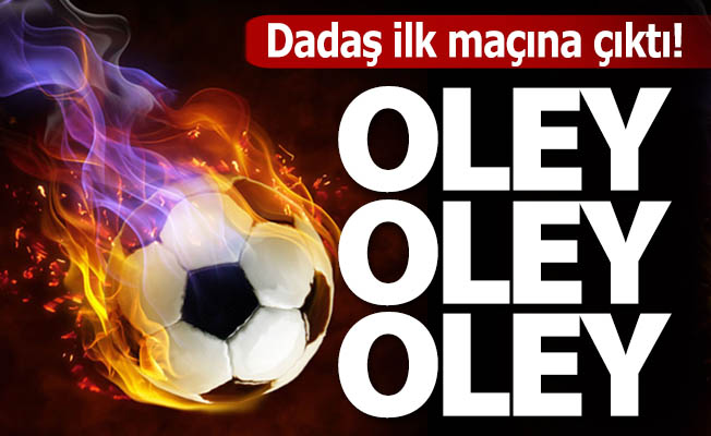 Dadaş hızlı başladı!