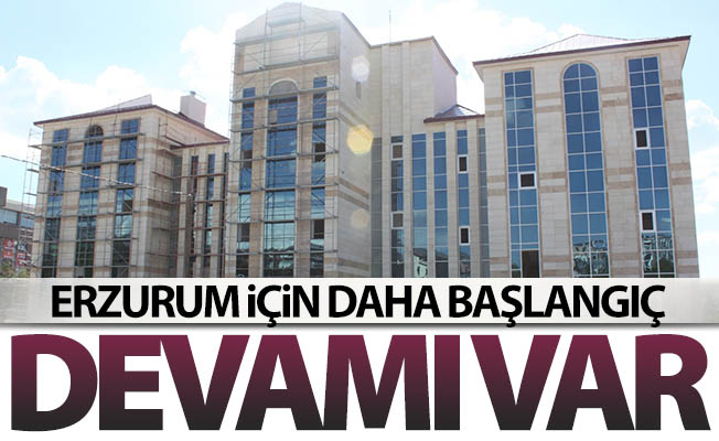 Erzurum için bu daha başlangıç!