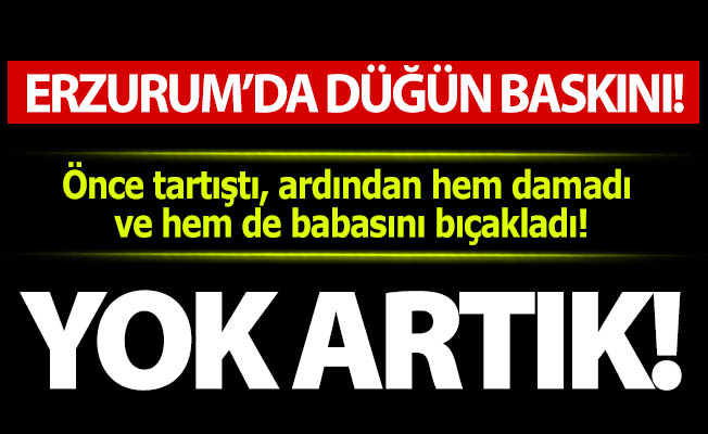 Erzurum'da düğün baskını!