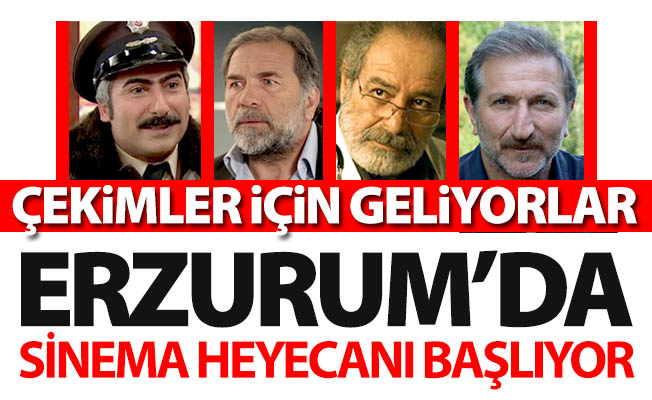Sinema filmi Erzurum'da çekilecek!
