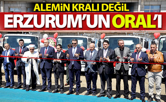 Alemin kralı değil, Erzurum'un ORAL'ı!
