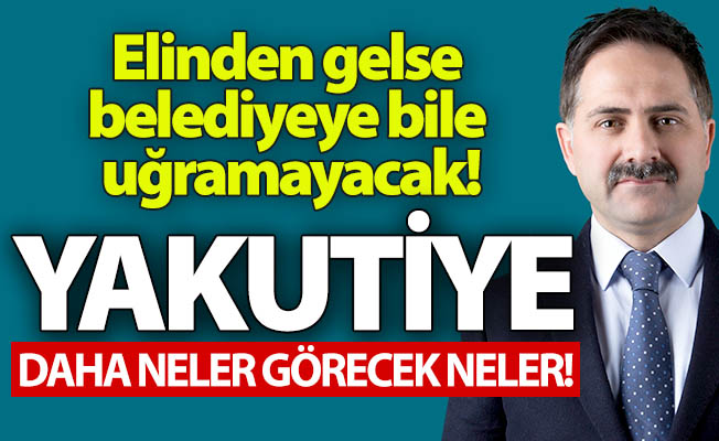 Yakutiye daha neler neler görecek!