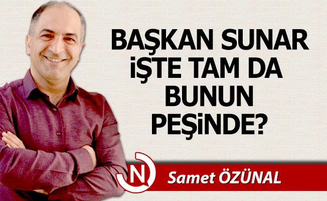 Başkan Sunar işte bunun peşinde!