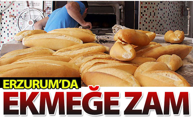 Erzurum'da ekmeğe zam!