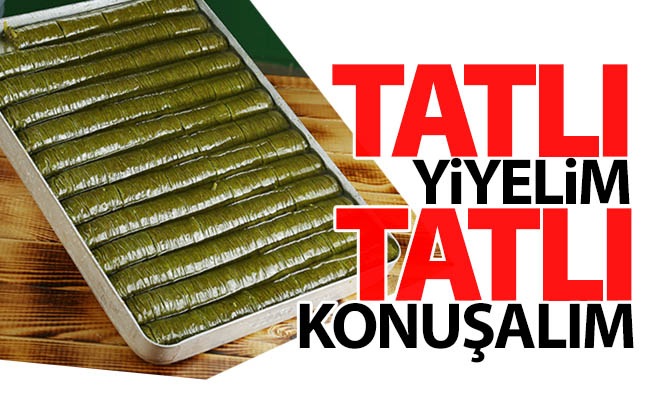 Erzurum'da TATLI yiyelim, TATLI konuşalım...
