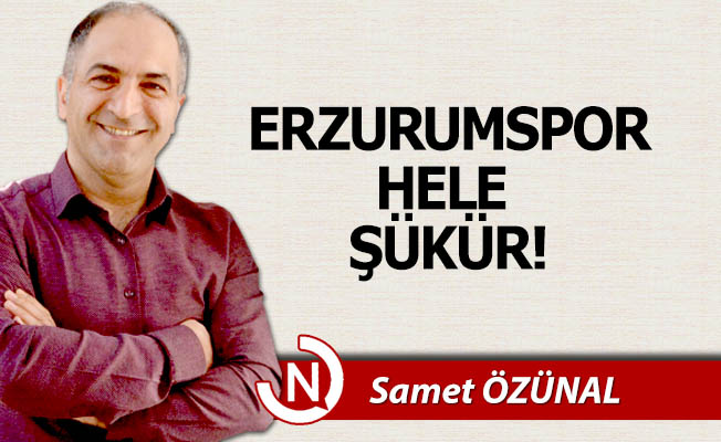 Erzurumspor hele şükür!