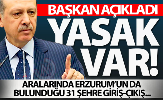 Yeni yasakları Erdoğan açıkladı!