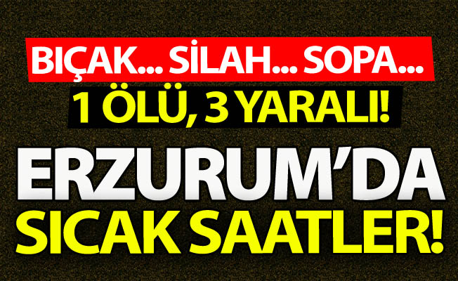 Erzurum'da yine silahlar konuştu!
