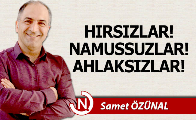 Hırsızlar!.. Namussuzlar!.. Ahlaksızlar!..