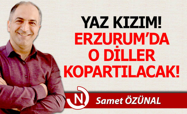 Yaz kızım! O diller kopacak!