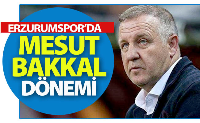 Erzurumspor'da Mesut Bakkal dönemi