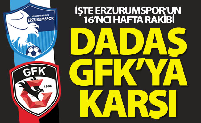 İşte Dadaş'ın 16'ncı hafta rakibi!..
