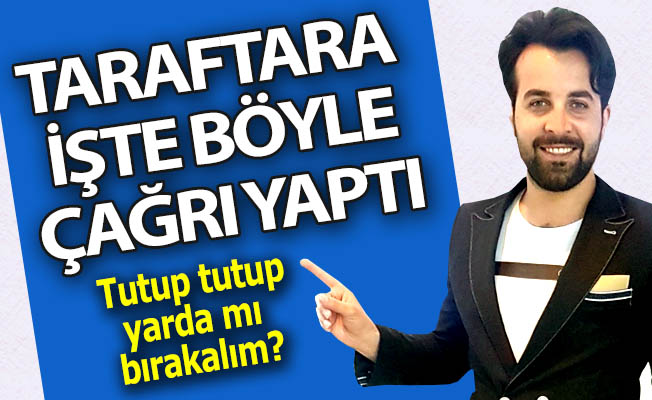 Uğur Yürekseven'den taraftarlara çağrı!
