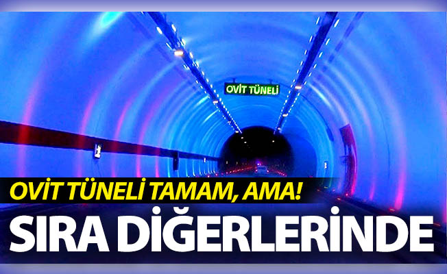 Ovit Tüneli tamam, ama!