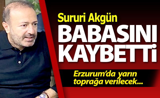 Sururi Akgün'ün baba acısı