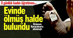 3 günlük öğretmen ölü bulundu!