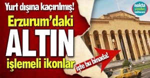 Erzurum'dan tarihi kaçırmışlar!