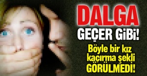 Böyle kız kaçırma görülmedi!