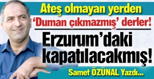 Erzurum'daki kapatılacak mı?