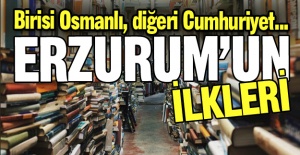 Erzurum'un ilkleri...