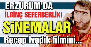 Erzurum'da ilginç seferberlik!