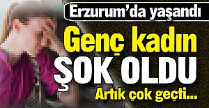 Genç kadın şok oldu!