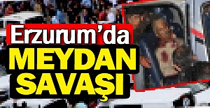 Erzurum'da meydan savaşı!