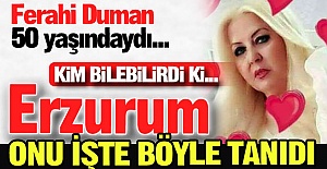 Erzurum onu böyle tanıdı...