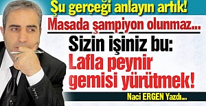 Lafla peynir gemisi yürütmek!